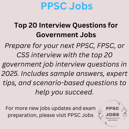 Top 20 Interview Questions for Government Jobs in 2025 – With Sample Answers